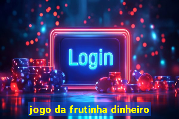 jogo da frutinha dinheiro